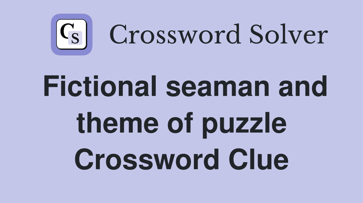 Fictional seaman and theme of puzzle Crossword Clue