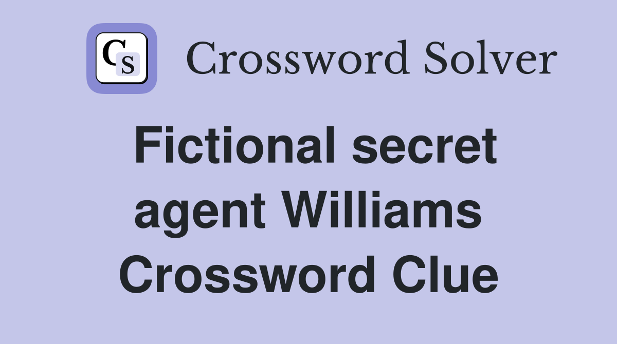 Fictional secret agent Williams Crossword Clue