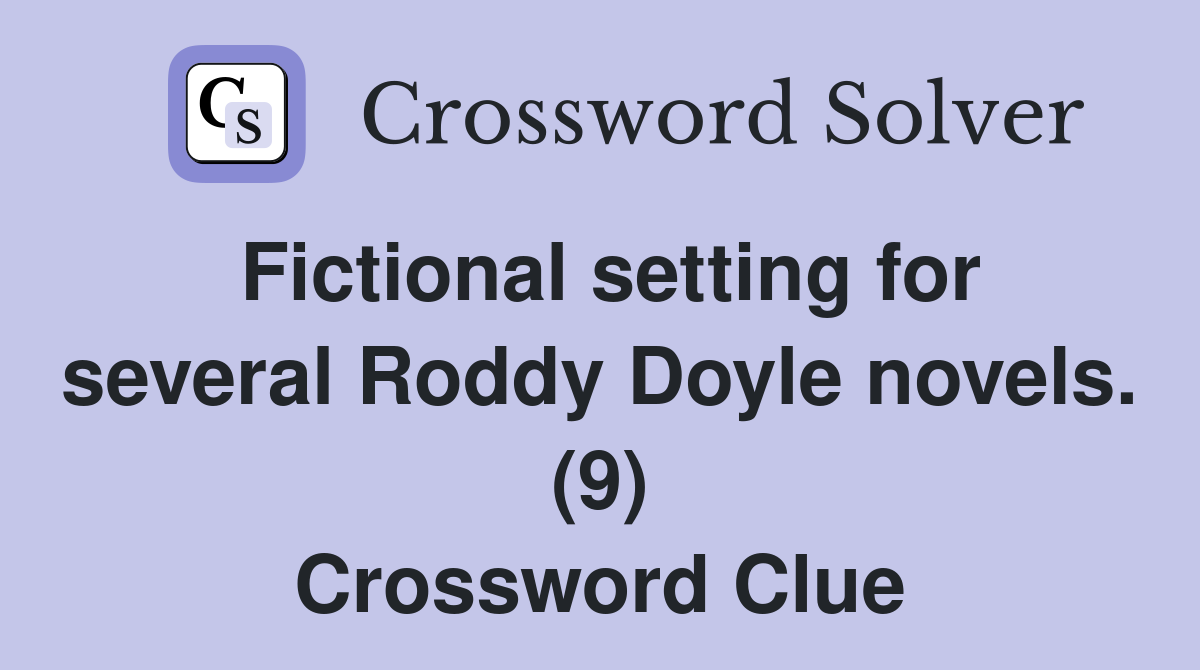 Fictional setting for several Roddy Doyle novels. (9) Crossword Clue