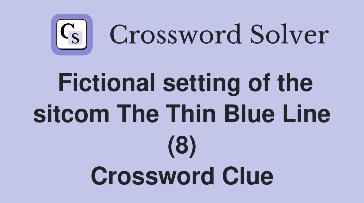 Fictional setting of the sitcom The Thin Blue Line (8) Crossword Clue