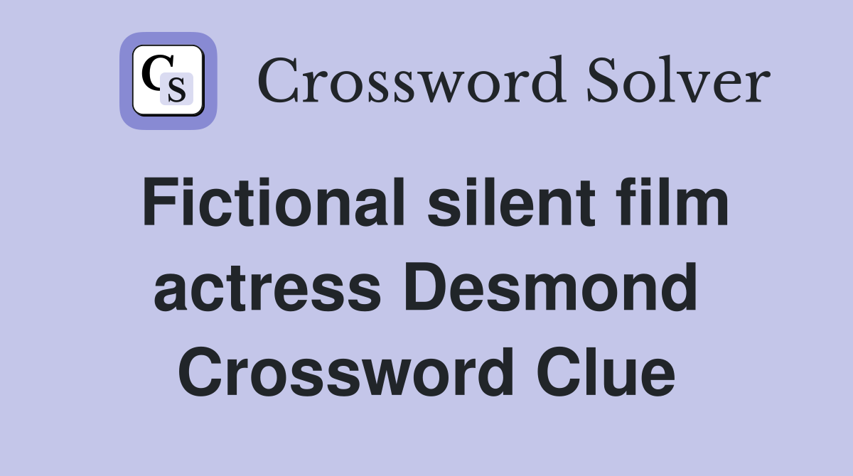 Fictional silent film actress Desmond Crossword Clue