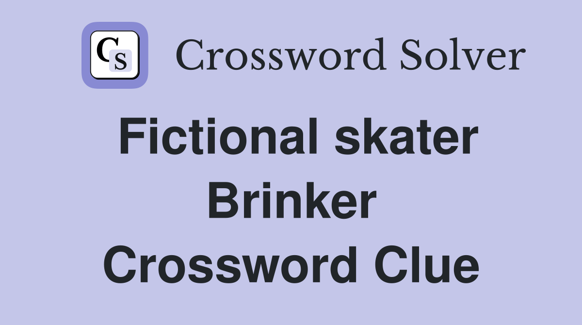 Fictional skater Brinker Crossword Clue