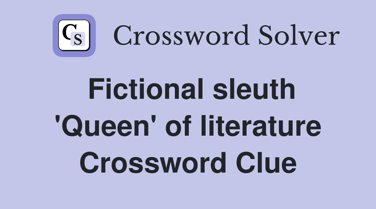Fictional sleuth 'Queen' of literature Crossword Clue