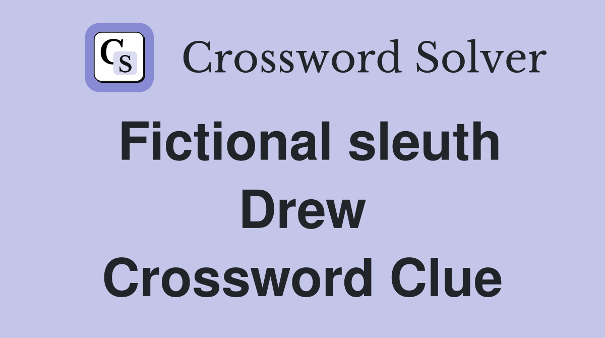 Fictional sleuth Drew Crossword Clue