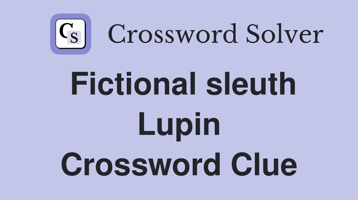 Fictional sleuth Lupin Crossword Clue
