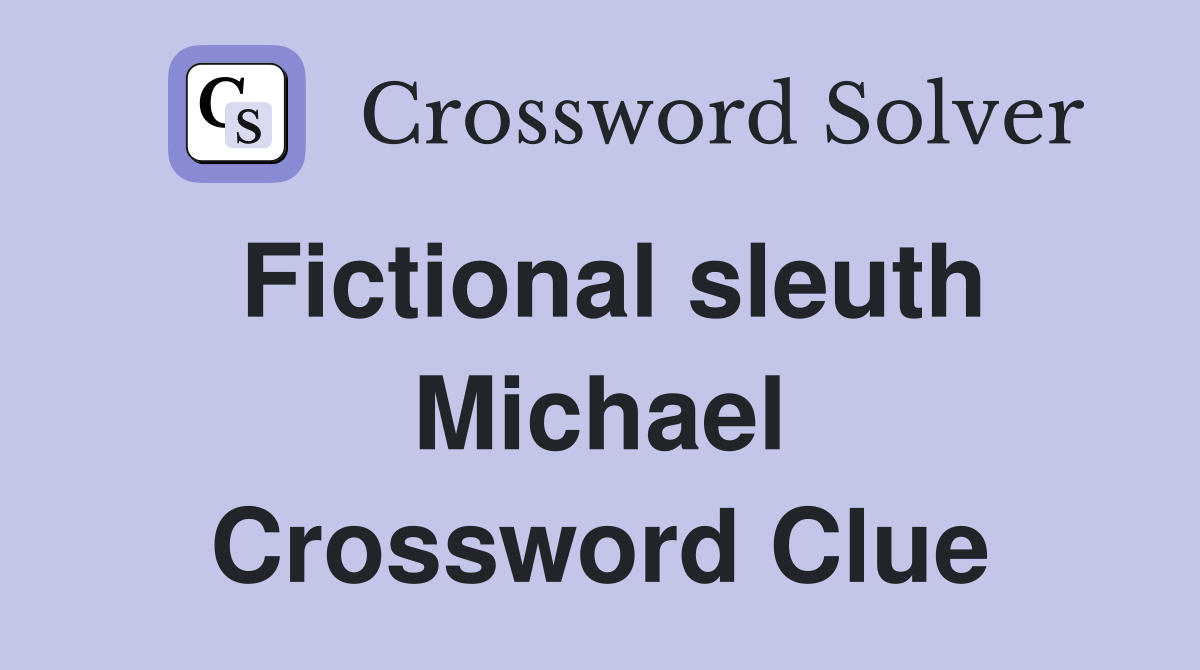 Fictional sleuth Michael Crossword Clue