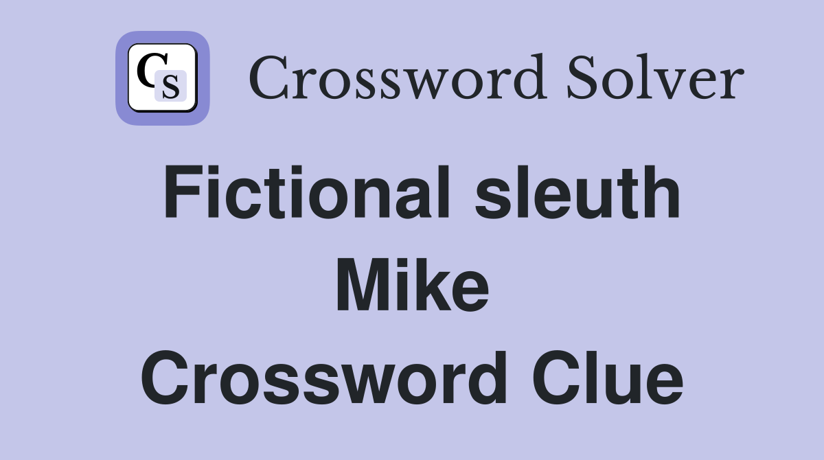 Fictional sleuth Mike Crossword Clue