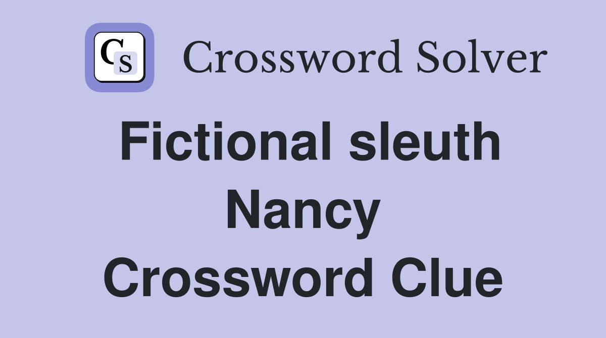 Fictional sleuth Nancy Crossword Clue