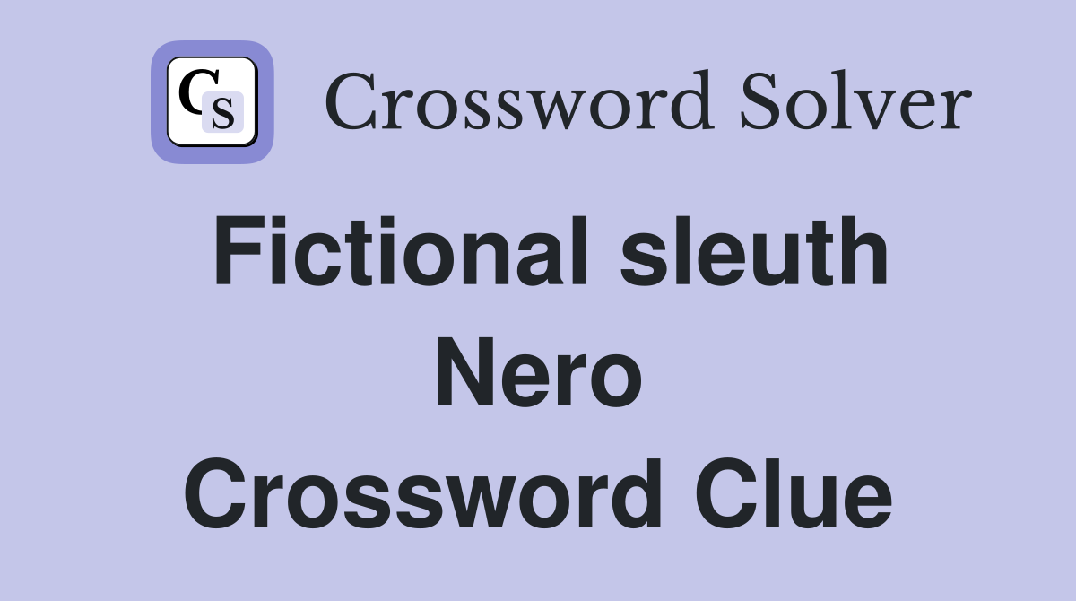 Fictional sleuth Nero Crossword Clue