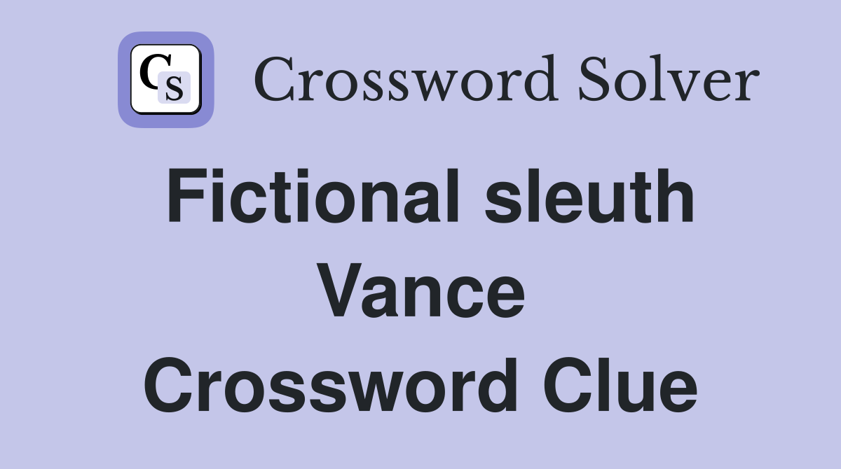 Fictional sleuth Vance Crossword Clue