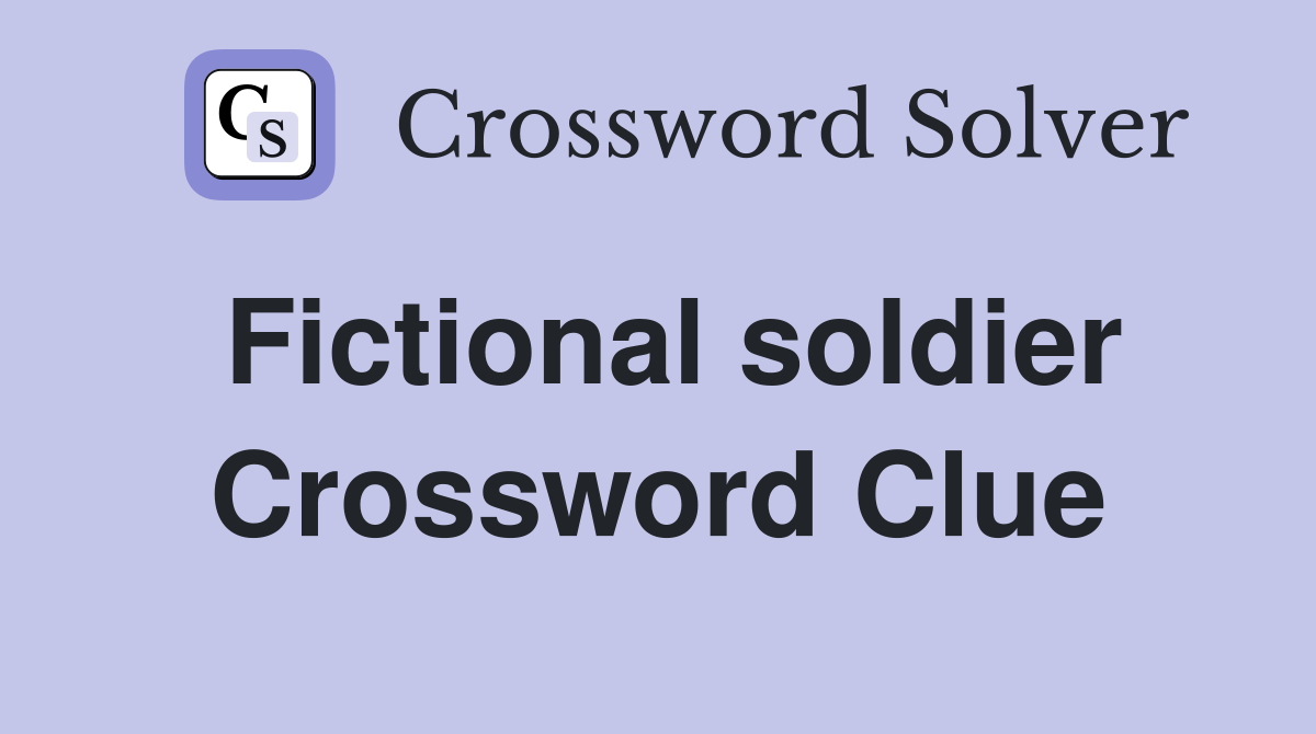 Fictional soldier Crossword Clue