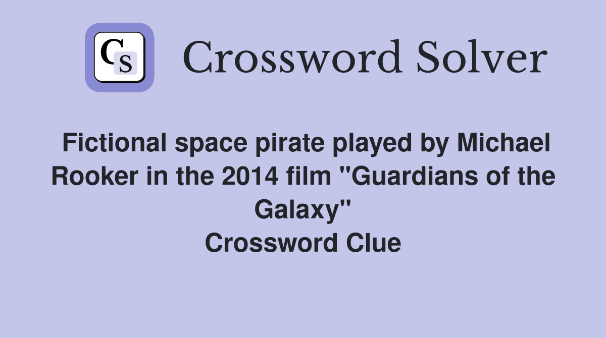 Fictional space pirate played by Michael Rooker in the 2014 film "Guardians of the Galaxy" Crossword Clue