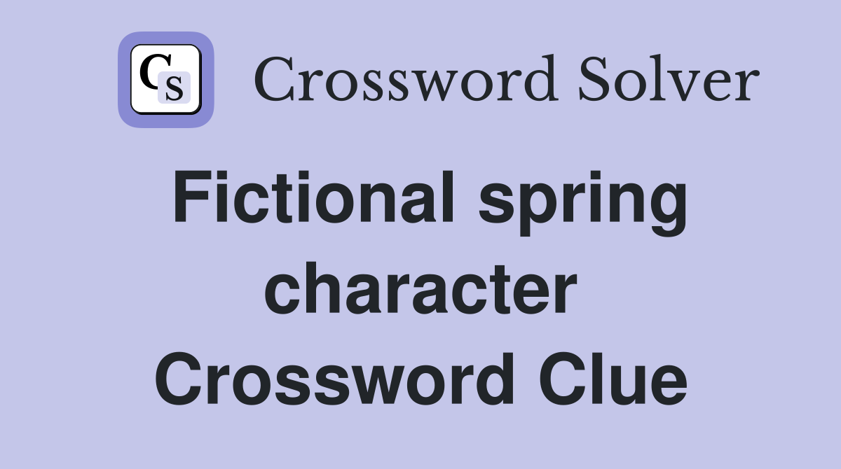 Fictional spring character Crossword Clue