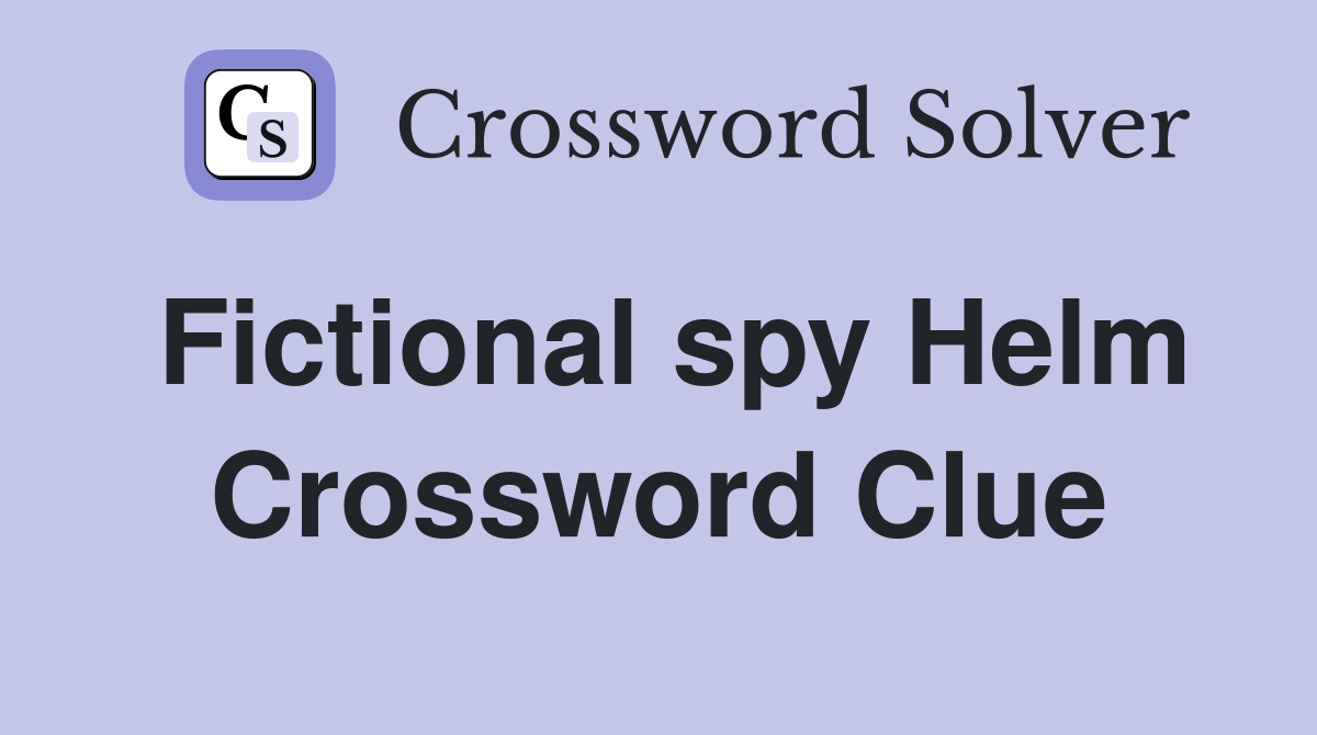 Fictional spy Helm Crossword Clue