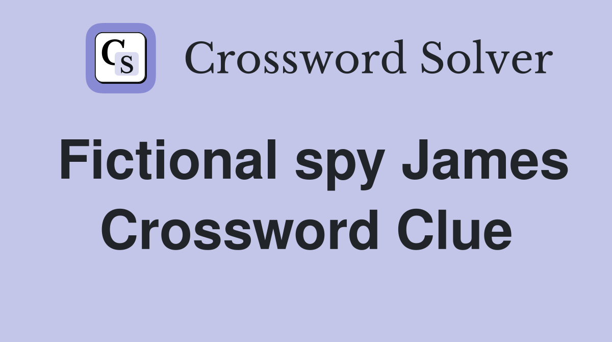 Fictional spy James Crossword Clue