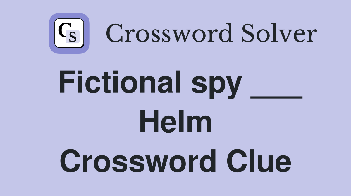Fictional spy ___ Helm Crossword Clue