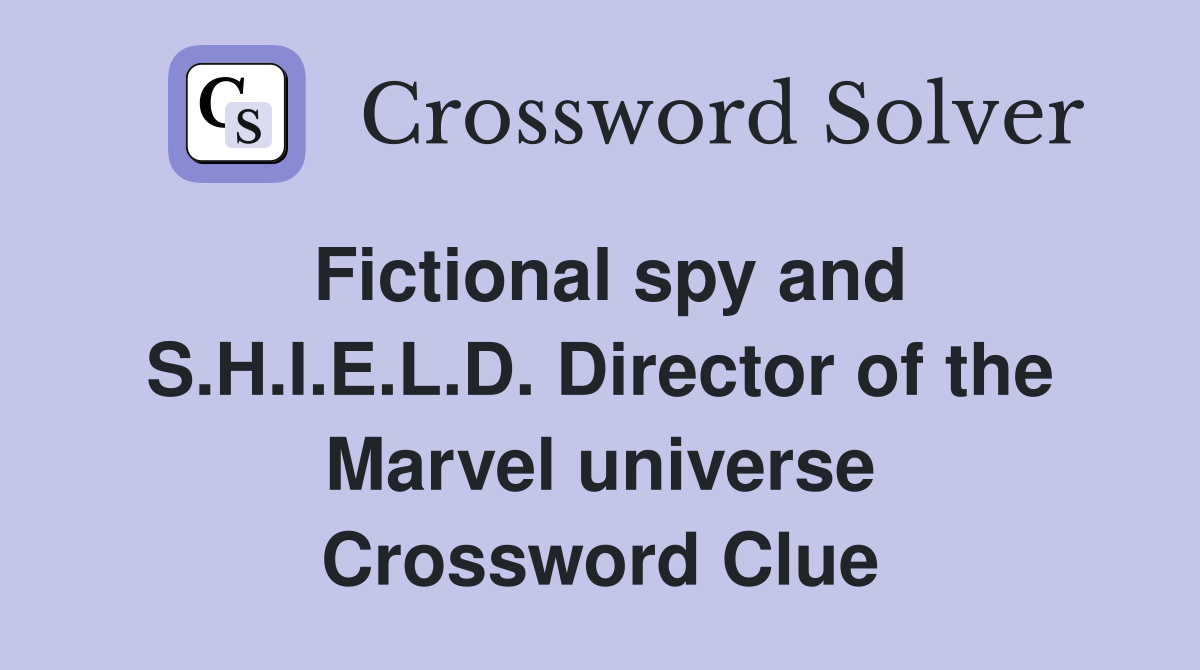 Fictional spy and S.H.I.E.L.D. Director of the Marvel universe Crossword Clue