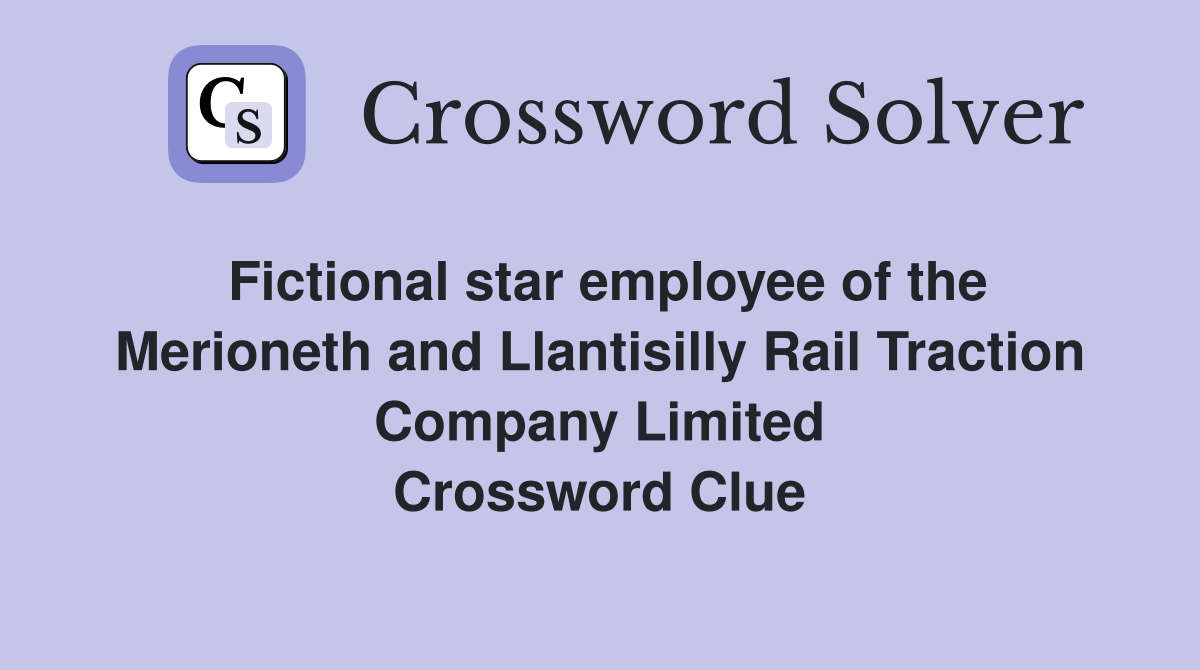 Fictional star employee of the Merioneth and Llantisilly Rail Traction Company Limited Crossword Clue