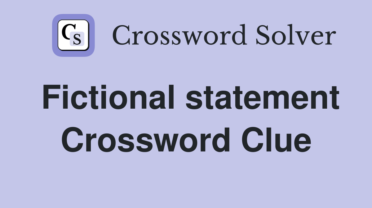 Fictional statement Crossword Clue
