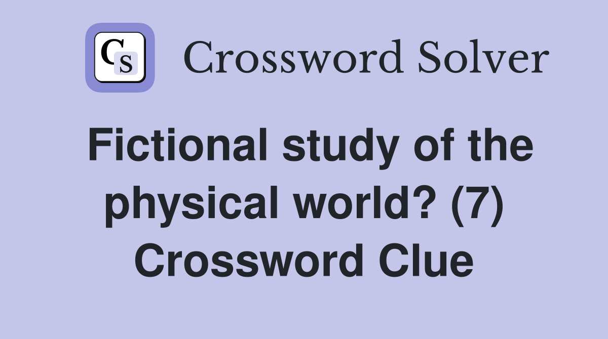 Fictional study of the physical world? (7) Crossword Clue
