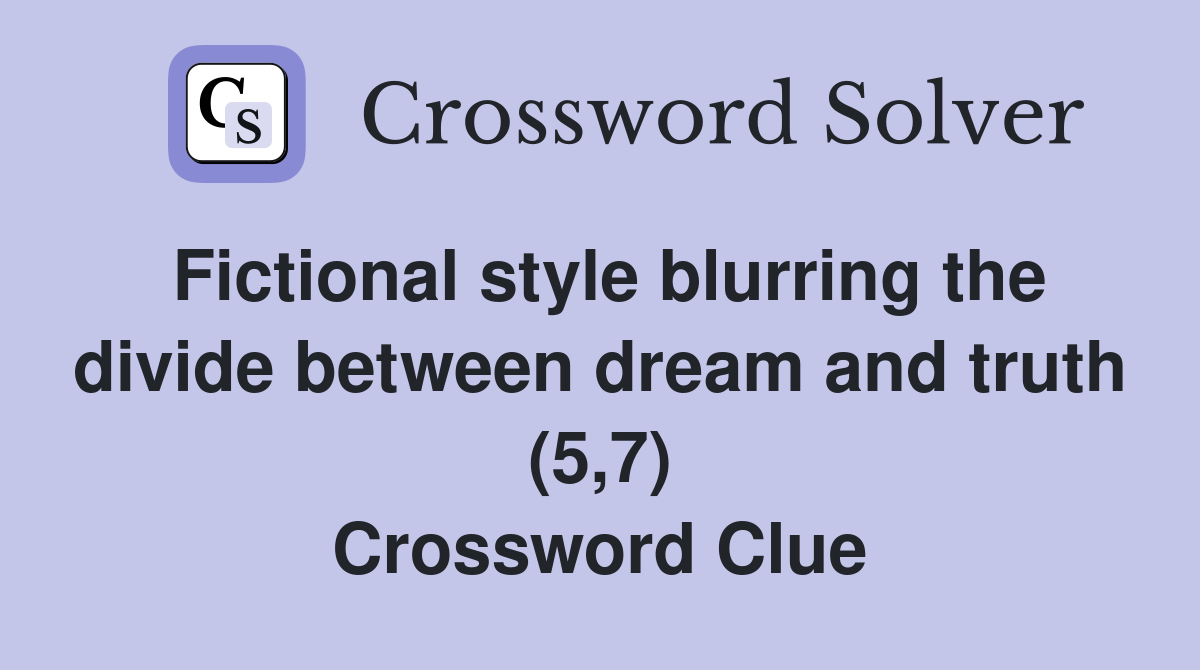 Fictional style blurring the divide between dream and truth (5,7) Crossword Clue