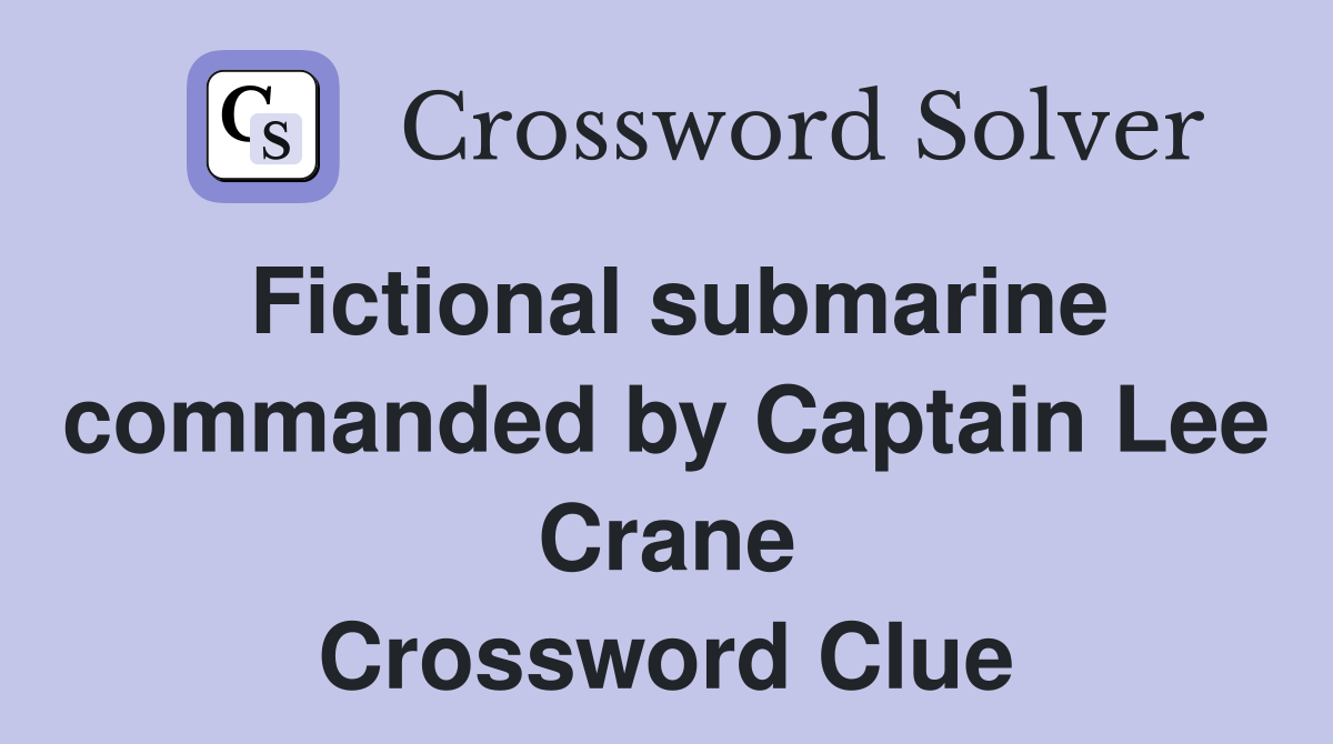 Fictional submarine commanded by Captain Lee Crane Crossword Clue