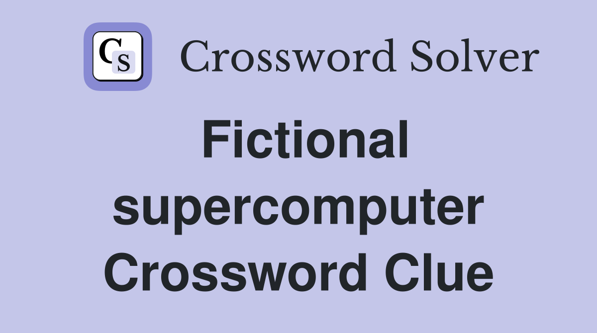 Fictional supercomputer Crossword Clue