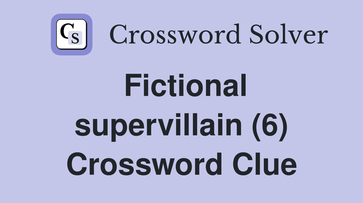 Fictional supervillain (6) Crossword Clue