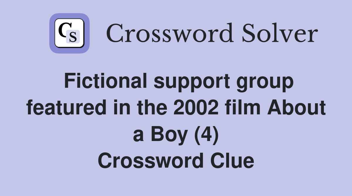 Fictional support group featured in the 2002 film About a Boy (4) Crossword Clue