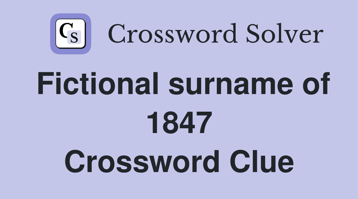 Fictional surname of 1847 Crossword Clue