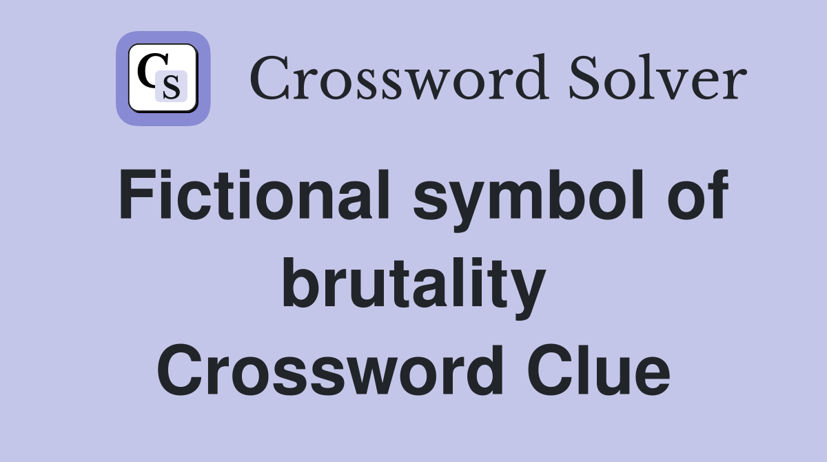 Fictional symbol of brutality Crossword Clue