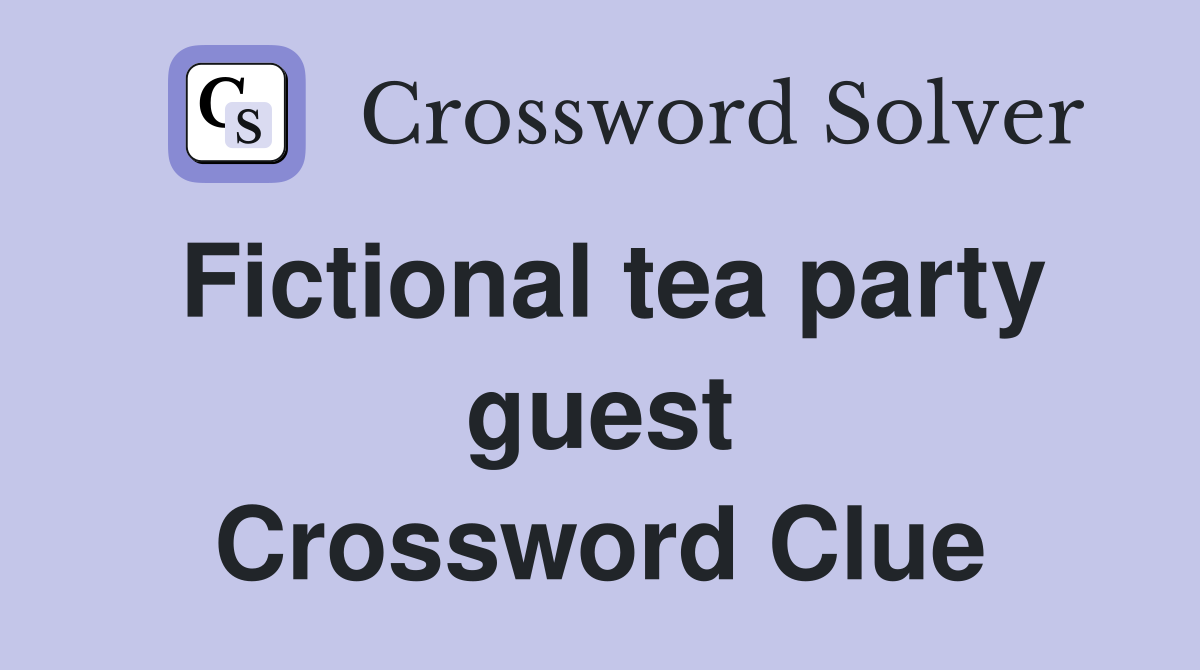 Fictional tea party guest Crossword Clue
