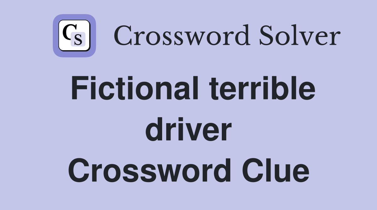 Fictional terrible driver Crossword Clue