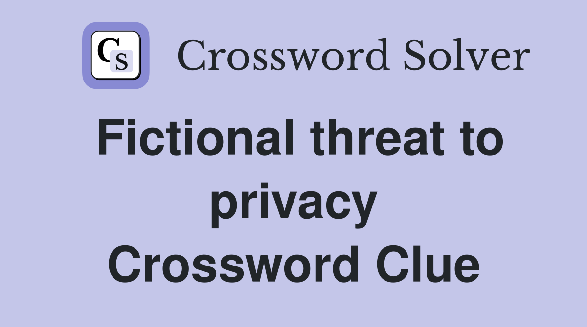 Fictional threat to privacy Crossword Clue