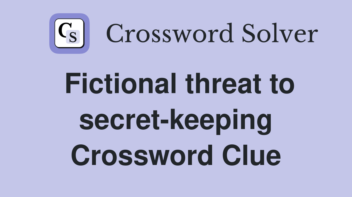 Fictional threat to secret-keeping Crossword Clue