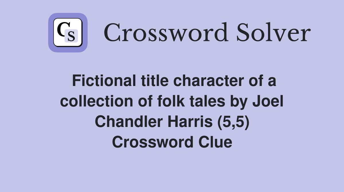 Fictional title character of a collection of folk tales by Joel Chandler Harris (5,5) Crossword Clue