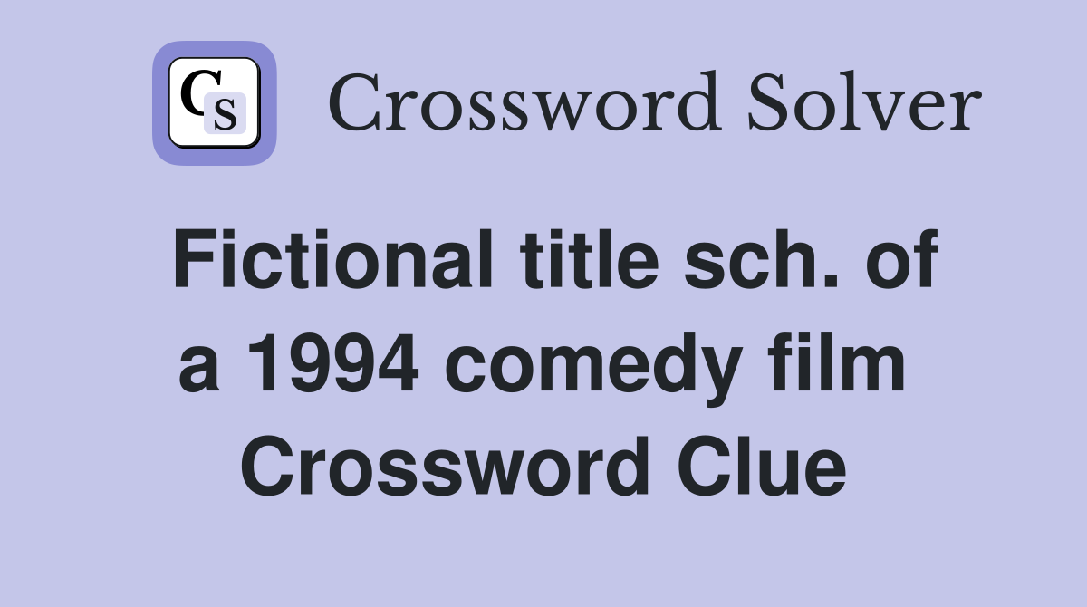 Fictional title sch. of a 1994 comedy film Crossword Clue