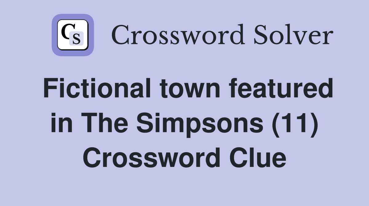Fictional town featured in The Simpsons (11) Crossword Clue