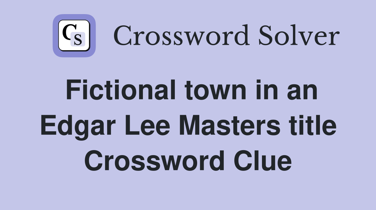 Fictional town in an Edgar Lee Masters title Crossword Clue