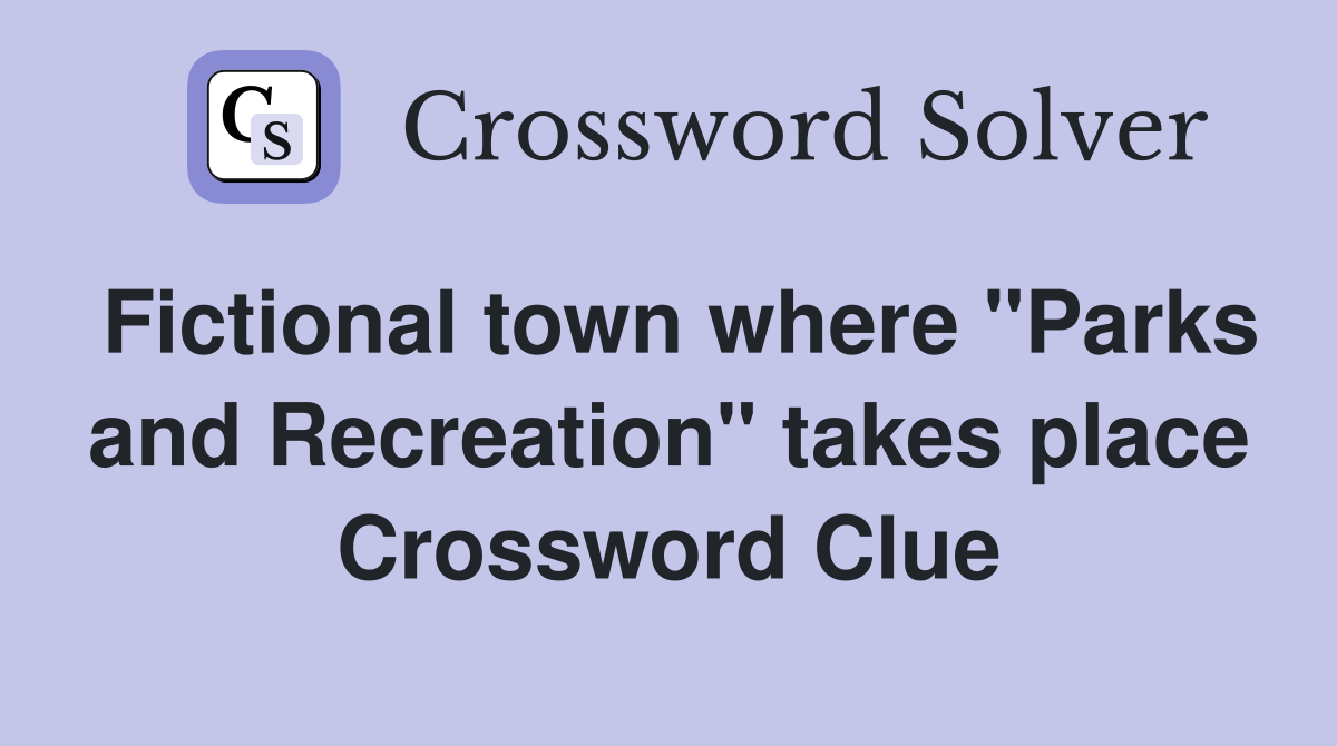 Fictional town where "Parks and Recreation" takes place Crossword Clue