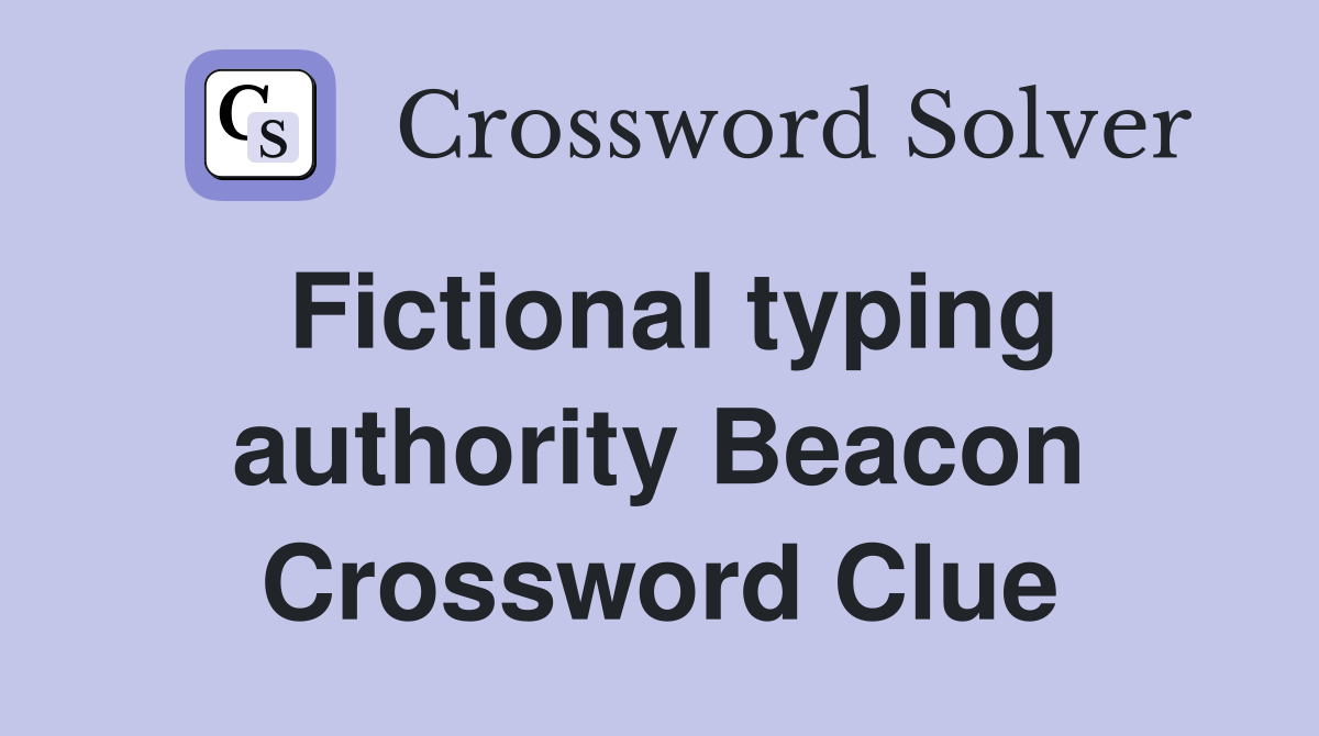 Fictional typing authority Beacon Crossword Clue