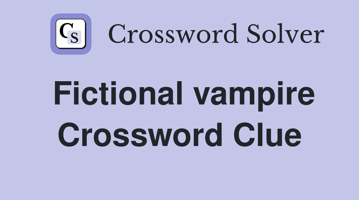 Fictional vampire Crossword Clue