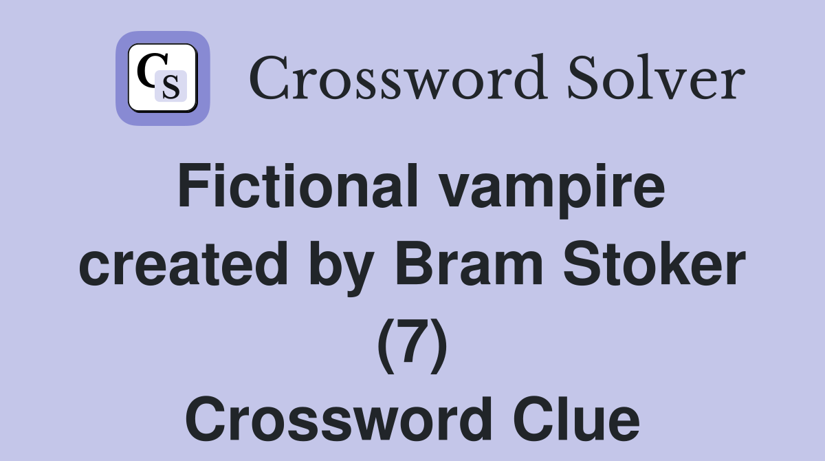 Fictional vampire created by Bram Stoker (7) Crossword Clue