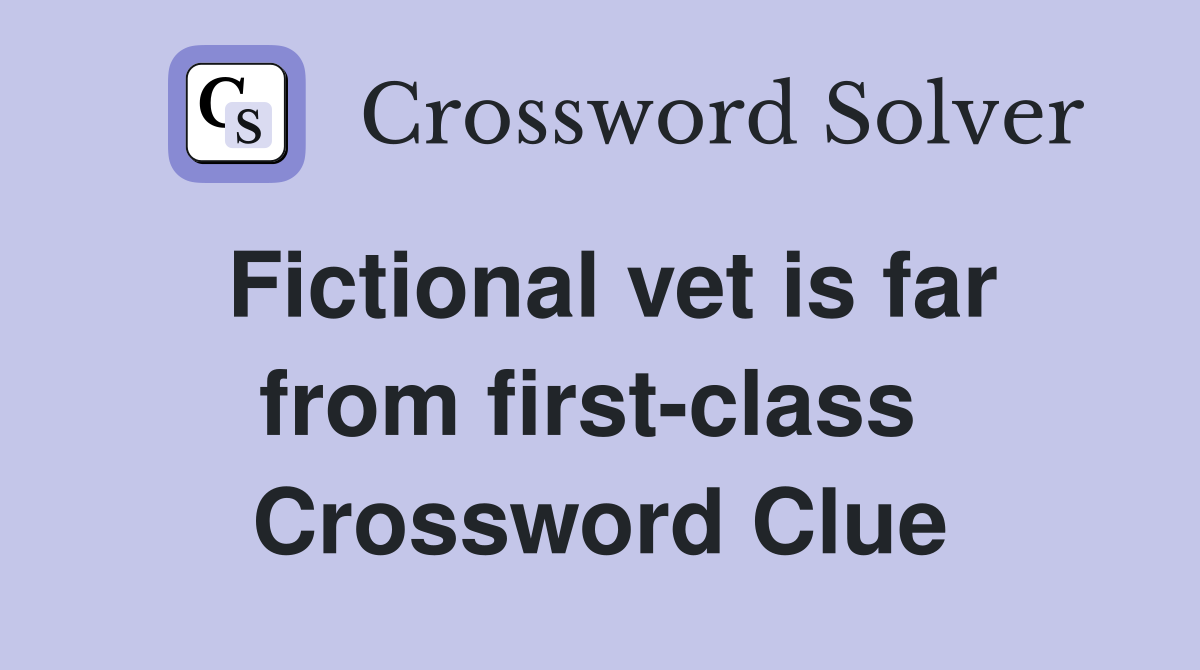 Fictional vet is far from first-class  Crossword Clue