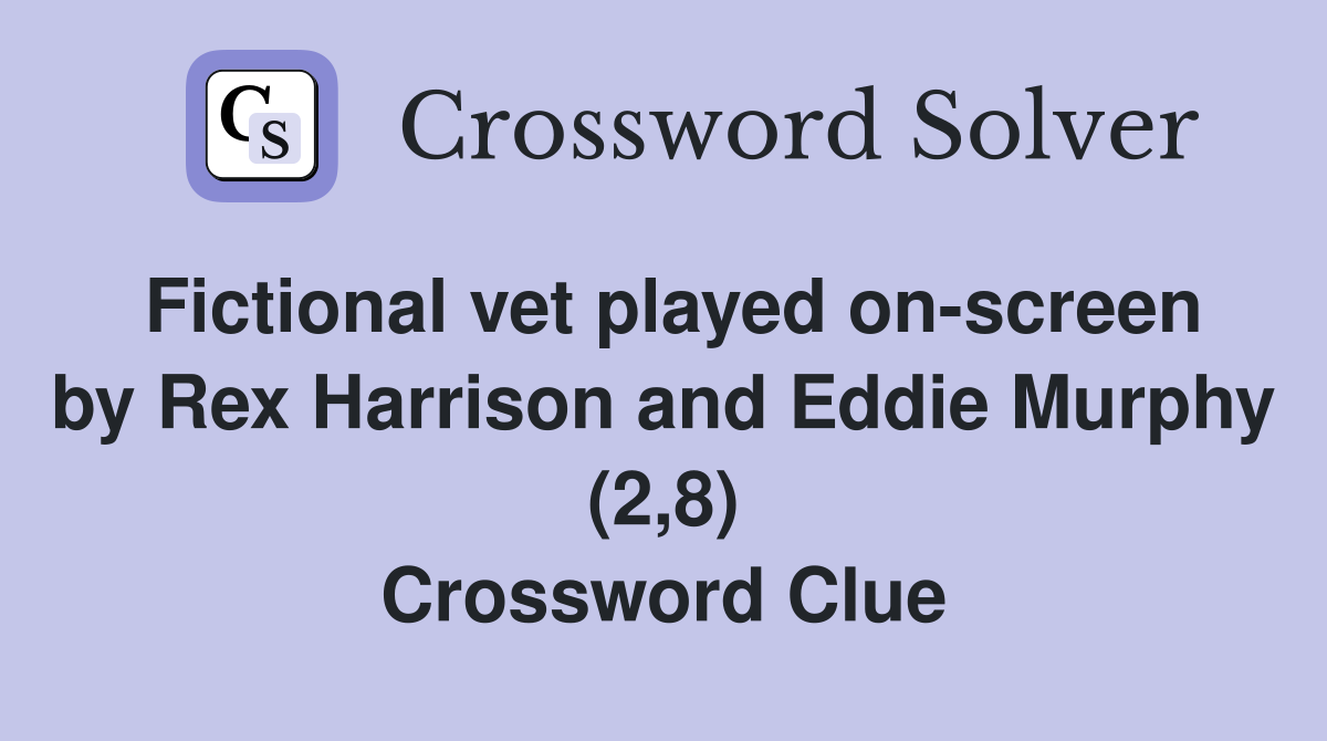 Fictional vet played on-screen by Rex Harrison and Eddie Murphy (2,8) Crossword Clue