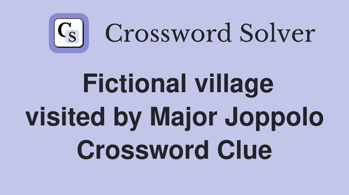 Fictional village visited by Major Joppolo Crossword Clue
