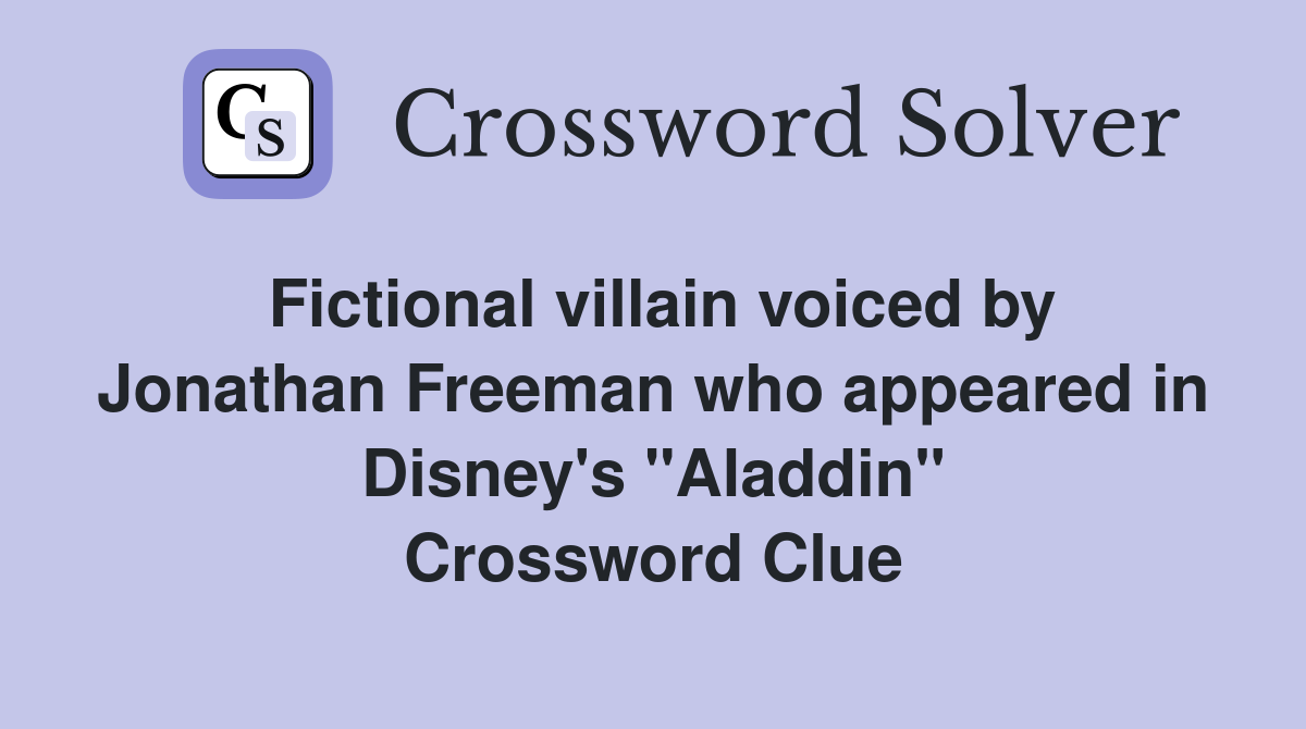 Fictional villain voiced by Jonathan Freeman who appeared in Disney's "Aladdin" Crossword Clue