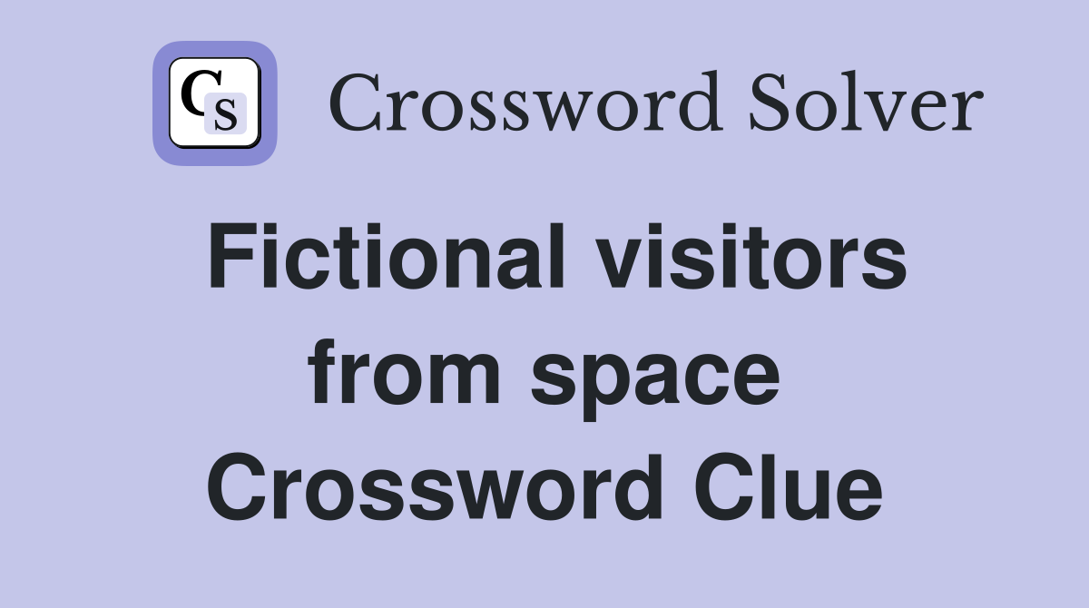 Fictional visitors from space Crossword Clue