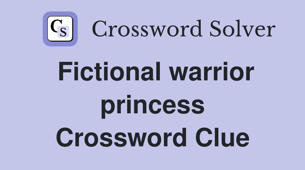 Fictional warrior princess Crossword Clue