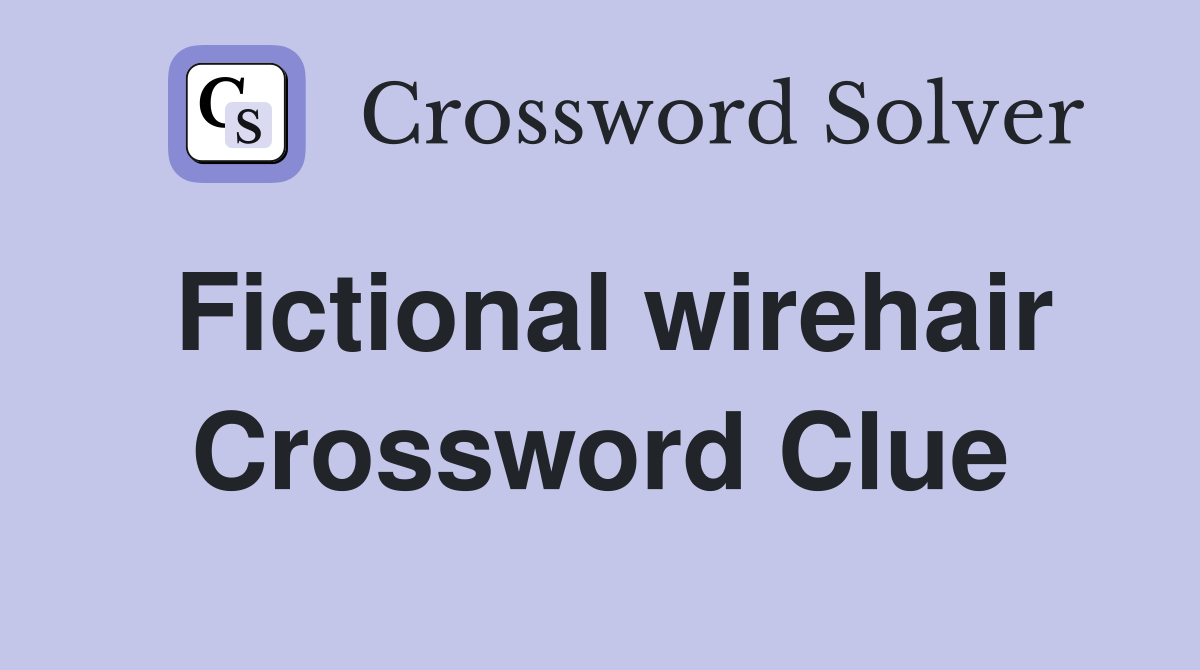 Fictional wirehair Crossword Clue